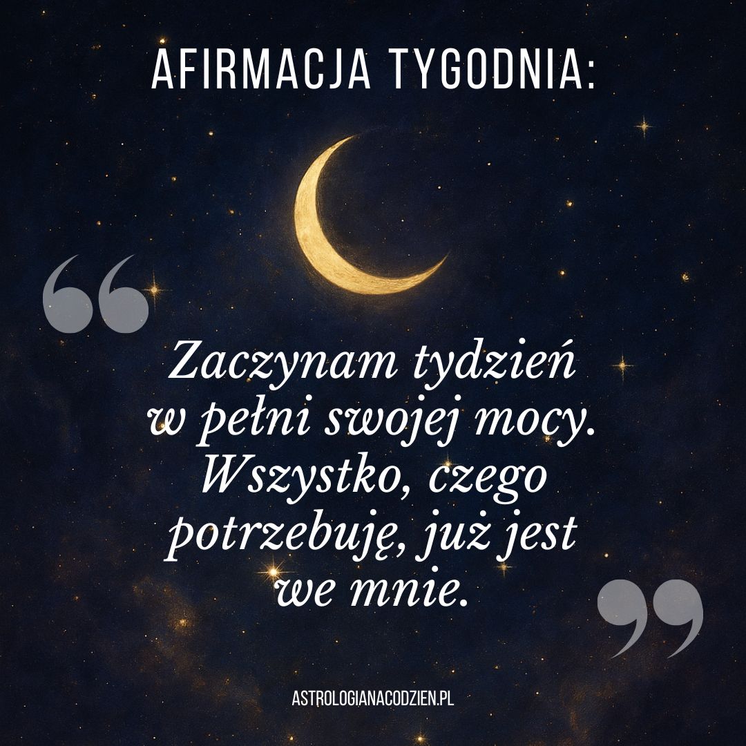 Afirmacja Tygodnia: „Zaczynam tydzień w pełni swojej mocy…”